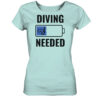 Lustiges hellblaues Damen T-Shirt für Taucher mit diving needed Aufdruck. Ein tolles Geschenk für Taucherinnen!